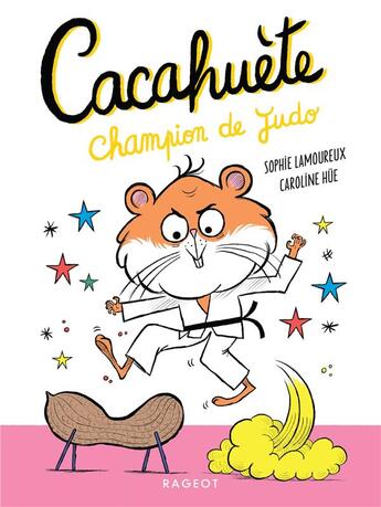 Couverture du livre « Cacahuète Tome 3 : Cacahuète, champion de judo » de Caroline Hue et Sophie Lamoureux aux éditions Rageot