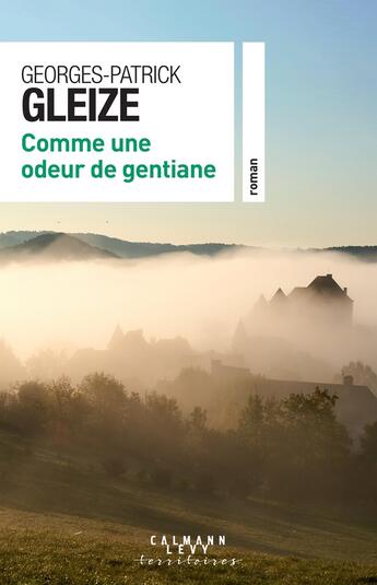 Couverture du livre « Comme une odeur de gentiane » de Georges-Patrick Gleize aux éditions Calmann-levy