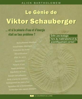 Couverture du livre « Le Génie de Viktor Schauberger : Et si la pénurie d'eau et d'énergie était un faux problème ? » de Alick Bartholomew aux éditions Courrier Du Livre