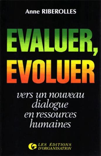 Couverture du livre « Evaluer, évoluer : vers un nouveau dialogue en ressources humaines : Vers un nouveau dialogue en ressources humaines » de Anne Riberolles aux éditions Organisation