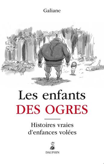 Couverture du livre « Les enfants des ogres ; histoires vraies d'enfants abusés » de Galiane aux éditions Dauphin