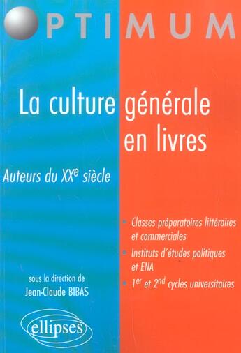 Couverture du livre « La culture generale en livres - auteurs du xxe siecle » de Jean-Claude Bibas aux éditions Ellipses