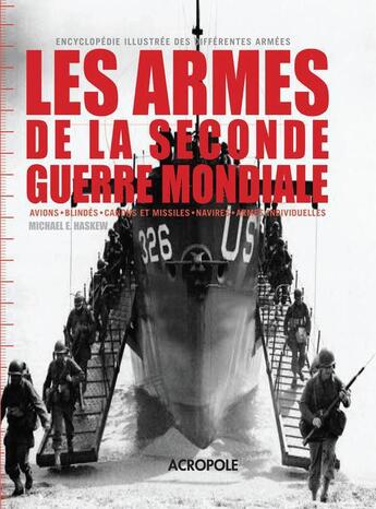 Couverture du livre « Les armes de la Seconde Guerre mondiale ; encyclopédie illustrée des différentes armées » de Michael E. Haskew aux éditions Acropole