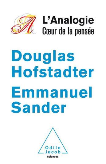 Couverture du livre « L'analogie coeur de la pensée » de Douglas Hofstadter et Emmanuel Sander aux éditions Odile Jacob