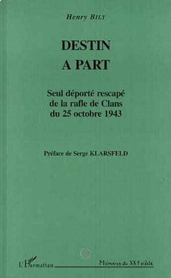 Couverture du livre « Destin à part : Seul déporté rescapé de la rafle de Clans du 25 octobre 1943 » de Henry Bily aux éditions L'harmattan