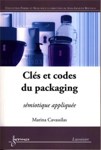 Couverture du livre « Clés et codes du packaging sémiotique appliquée collection forme et sens » de Cavassilas aux éditions Hermes Science Publications