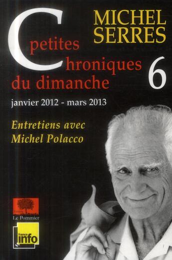 Couverture du livre « Petites chroniques du dimanche t.6 » de Michel Serres et Michel Polacco aux éditions Le Pommier