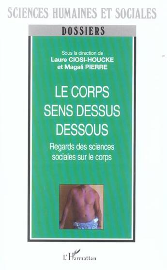 Couverture du livre « Le corps sens dessus dessous : Regards des sciences sociales sur le corps » de Magali Pierre aux éditions L'harmattan