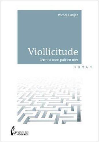 Couverture du livre « Viollicitude ; lettre à mon pair en mer » de Michel Hadjab aux éditions Societe Des Ecrivains