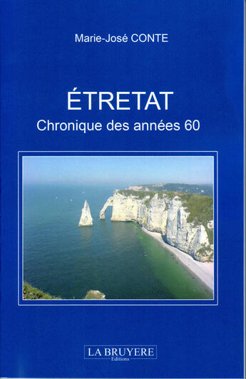 Couverture du livre « Etretat ; chronique des années 60 » de Marie-Jose Conte aux éditions La Bruyere