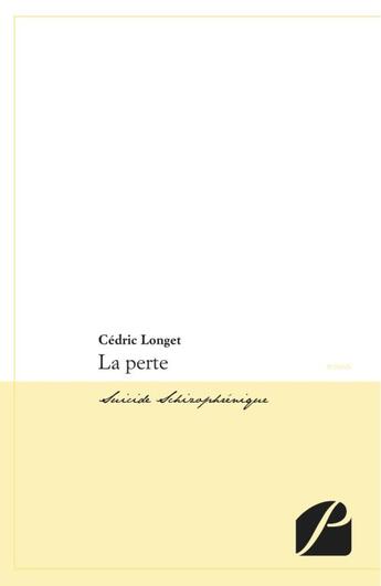 Couverture du livre « La perte ; suicide schizophrénique » de Cedric Longet aux éditions Du Pantheon