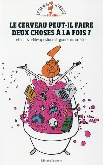 Couverture du livre « Le cerveau peut-il faire deux choses à la fois ? et autres petites questions de grande importance » de Fiamma Luzzati aux éditions Delcourt