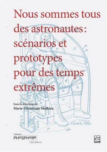 Couverture du livre « Nous sommes tous des astronautes. scenarios et prototypes pour » de Mathieu Marie-Christ aux éditions Presses De L'universite De Laval