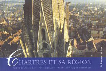 Couverture du livre « Chartres et sa region » de Dominique Desforges et Catherine Bibollet aux éditions Renaissance Du Livre