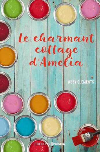 Couverture du livre « Le charmant cottage d'Amelia » de Abby Clements aux éditions Prisma