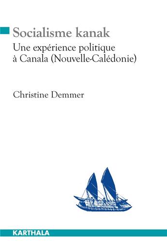 Couverture du livre « Socialisme kanak ; une expérience politique à Canala (Nouvelle-Calédonie) » de Christine Demmer aux éditions Karthala