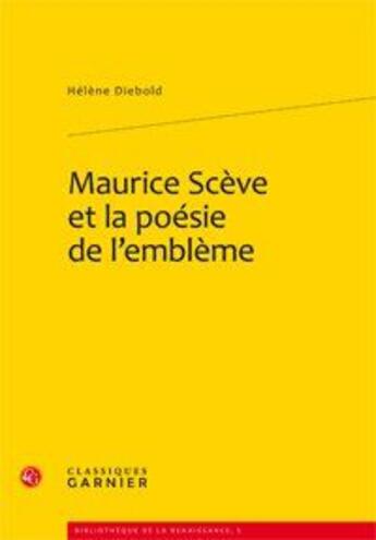 Couverture du livre « Maurice Scève et la poésie de l'emblème » de Helene Diebold aux éditions Classiques Garnier