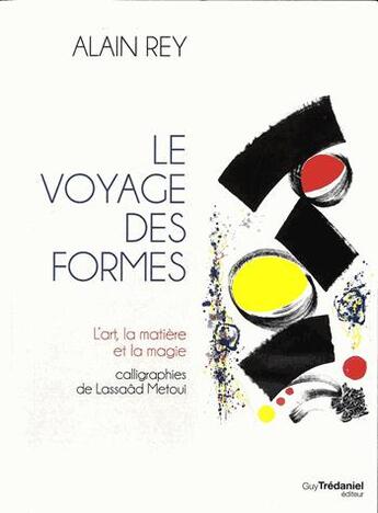 Couverture du livre « Le voyage des formes ; l'art, matière et magie » de Alain Rey aux éditions Guy Trédaniel