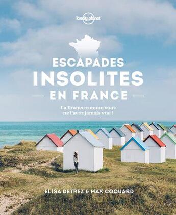 Couverture du livre « Escapades insolites en France (édition 2022) » de Collectif Lonely Planet aux éditions Lonely Planet France