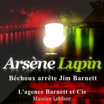 Couverture du livre « Arsène Lupin ; Béchoux arrête Jim Barnett » de Maurice Leblanc aux éditions La Compagnie Du Savoir