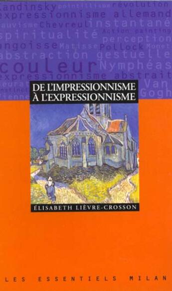 Couverture du livre « De L'Impressionnisme A L'Expressionnisme » de Elisabeth Lievre-Crosson aux éditions Milan
