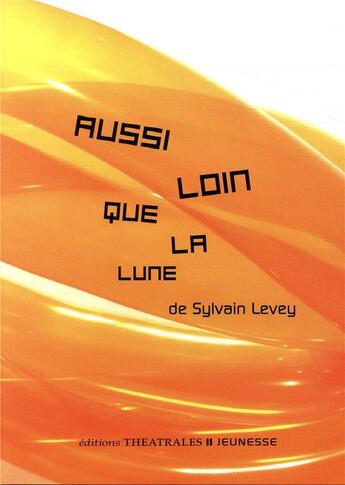 Couverture du livre « Aussi loin que la lune » de Sylvain Levey aux éditions Theatrales