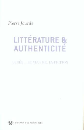 Couverture du livre « Littérature et authenticité ; le réel, le neutre, la fiction » de Pierre Jourde aux éditions Balland
