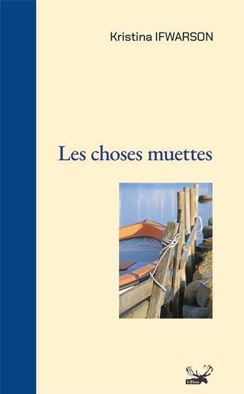 Couverture du livre « Les choses muettes » de Kristina Ifwarson aux éditions Ginkgo