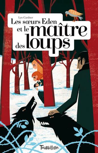 Couverture du livre « Les soeurs Eden et le maître des loups » de Lyn Gardner aux éditions Tourbillon