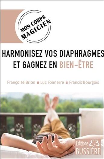 Couverture du livre « Harmonisez vos diaphragmes et gagnez en bien-être » de Francis Bourgois et Luc Tonnerre et Francoise Brion aux éditions Bussiere