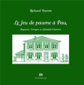 Couverture du livre « Le jeu de Paume à Pau » de Richard Travers aux éditions Marrimpouey