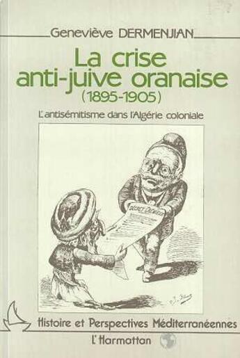 Couverture du livre « La crise anti-juive oranaise (1895-1905) ; l'antisémitisme dans l'Algérie coloniale » de Genevieve Dermenjian aux éditions L'harmattan