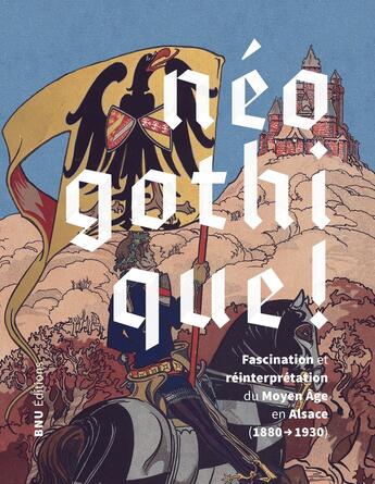 Couverture du livre « Néogothique ! : Fascination et réinterprétation du Moyen-Age en Alsace (1880-1930) » de Jerome Schweitzer aux éditions Bnu Strasbourg