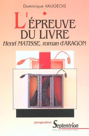 Couverture du livre « L'epreuve du livre. henri matisse, roman d'aragon » de Dominique Vaugeois aux éditions Pu Du Septentrion