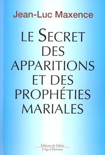 Couverture du livre « Le secret des apparitions et des propheties mariales » de Jean-Luc Maxence aux éditions Fallois