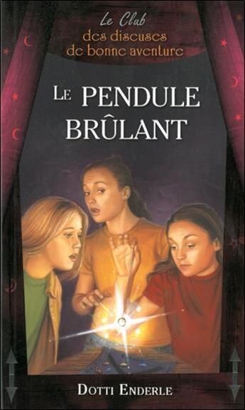 Couverture du livre « Le pendule brûlant... ; le club des diseuses de bonne aventure t.7 » de Dotti Enderle aux éditions Ada