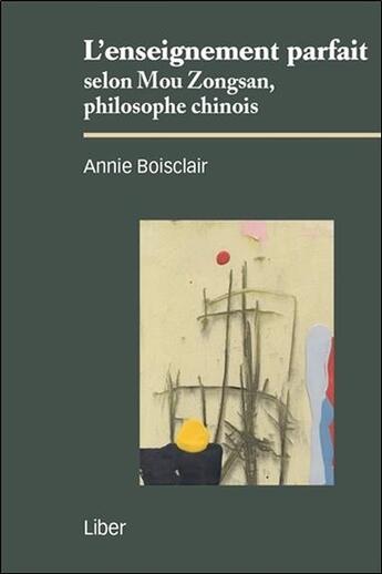 Couverture du livre « L'enseignement parfait selon Mou Zongsan, philosophe chinois » de Annie Boisclair aux éditions Liber