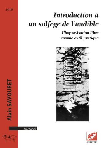 Couverture du livre « Introduction à un solfège de l'audible ; l'improvisation libre comme outil pratique » de Alain Savouret aux éditions Symetrie