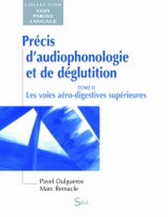 Couverture du livre « Précis d'audiophonologie et de déglutition. Tome 2 ; les voies aéro-digestives supérieures » de Dulguerov/Remacle aux éditions De Boeck Superieur