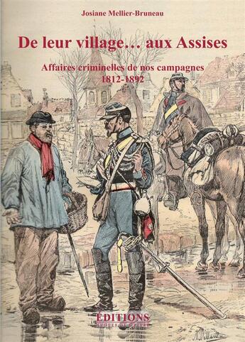 Couverture du livre « De leur village... aux Assises ; affaires criminelles de nos campagnes 1812-1892 » de Josiane Mellier-Bruneau aux éditions Hugues De Chivre