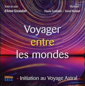 Couverture du livre « Voyager entre les mondes ; initiation au voyage astral » de Anne Givaudan aux éditions Sois