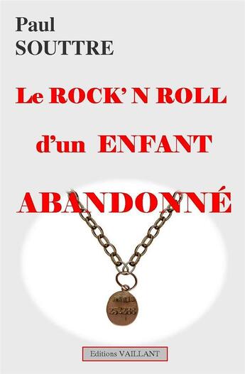 Couverture du livre « Le rock'n roll d'un enfant abandonné » de Paul Souttre aux éditions Vaillant Editions