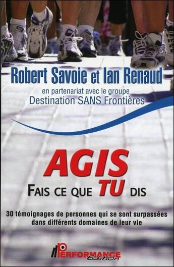 Couverture du livre « Agis ; fais ce que tu dis » de Robert Savoie et Ian Renaud aux éditions Performance Editions