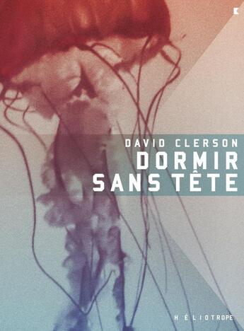 Couverture du livre « Dormir sans tete » de David Clerson aux éditions Heliotrope