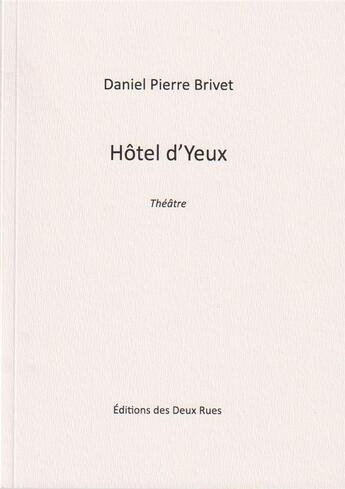 Couverture du livre « Hotel d'yeux » de Daniel Pierre Brivet aux éditions Editions Des Deux Rues