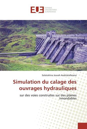 Couverture du livre « Simulation du calage des ouvrages hydrauliques » de Andriatsiferana S. aux éditions Editions Universitaires Europeennes