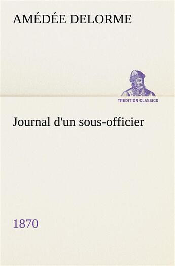 Couverture du livre « Journal d'un sous-officier, 1870 » de Delorme Amedee aux éditions Tredition