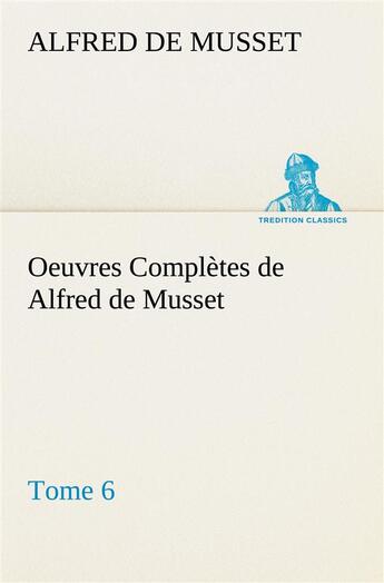 Couverture du livre « Oeuvres completes de alfred de musset tome 6. » de Alfred De Musset aux éditions Tredition