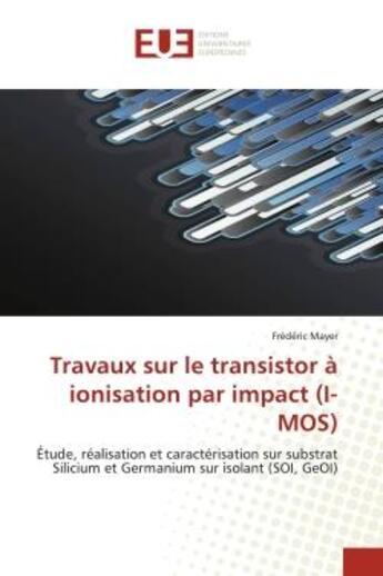 Couverture du livre « Travaux sur le transistor a ionisation par impact (i-mos) - etude, realisation et caracterisation su » de Mayer Frederic aux éditions Editions Universitaires Europeennes