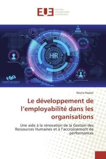 Couverture du livre « Le développement de l'employabilité dans les organisations : Une aide à la rénovation de la Gestion des Ressources Humaines et à l'accroissement de performances » de Noura Hassen aux éditions Editions Universitaires Europeennes